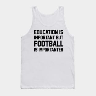 Education Is Important But Football Is Important Tank Top